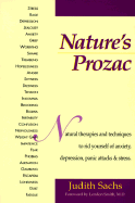 Nature's Prozac: Natural Therapies and Techniques to Rid Yourself of Anxiety, Depression, Panic Attacks and Stress