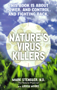 Nature's Virus Killers - Stengler, Mark, N.D., Cht, Hhp, and Moore, Arden