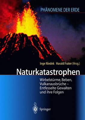 Naturkatastrophen: Wirbelsturme, Beben, Vulkanausbruche - Entfesselte Gewalten Und Ihre Folgen - Niedek, Inge, and Frater, Harald (Editor)