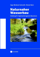 Naturnaher Wasserbau: Anleitung Fur Ingenieurbiologische Bauweisen