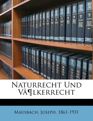 Naturrecht Und Valkerrecht - Mausbach, Joseph, and 1861-1931, Mausbach Joseph