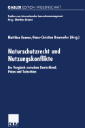 Naturschutzrecht Und Nutzungskonflikte: Ein Vergleich Zwischen Deutschland, Polen Und Tschechien - Kramer, Matthias (Editor), and Brauweiler, Hans-Christian (Editor)