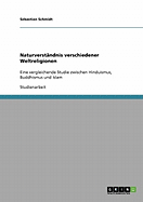 Naturverstndnis verschiedener Weltreligionen: Eine vergleichende Studie zwischen Hinduismus, Buddhismus und Islam