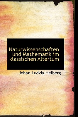 Naturwissenschaften Und Mathematik Im Klassischen Altertum - Heiberg, Johan Ludvig