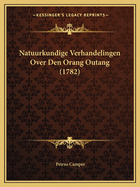 Natuurkundige Verhandelingen Over Den Orang Outang (1782)