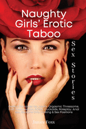 Naughty Girls' Erotic Taboo Sex Stories: Explicit Fantasies for Adults. Orgasmic Threesome, First Time Lesbian, BDSM, Cuckolds, Roleplay, Anal Sex, Bedtime Dirty Talking & Sex Positions