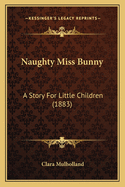 Naughty Miss Bunny: A Story for Little Children (1883)