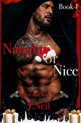 Naughty or Nice: The Holiday Bad Boys Series - Nell, J