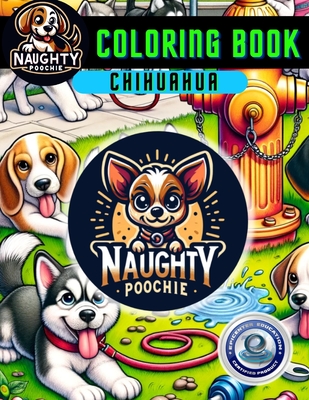 Naughty Poochie Coloring Book: Chihuahua Edition - Perez-Leneave, Vanessa, and Leneave, Xander, and Leneave, Jessica