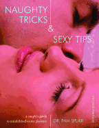 Naughty Tricks & Sexy Tips: A Couple's Guide to Uninhibited Erotic Pleasure