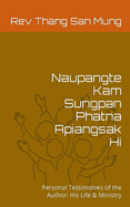 Naupangte Kam Sungpan Phatna Apiangsak Hi: Personal Testimonies of the Author: His Life & Ministry