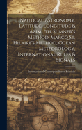 Nautical Astronomy, Latitude, Longitude & Azimuth, Sumner's Method, Marcq St. Hilaire's Method, Ocean Meteorology, International Rules & Signals