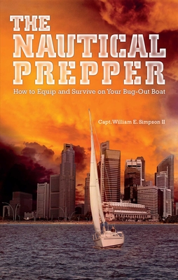 Nautical Prepper: How to Equip and Survive on Your Bug-Out Boat - Simpson, William E