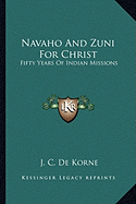 Navaho And Zuni For Christ: Fifty Years Of Indian Missions