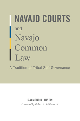 Navajo Courts and Navajo Common Law: A Tradition of Tribal Self-Governance - Austin, Raymond D