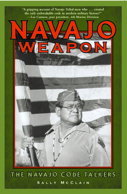 Navajo Weapon: The Navajo Code Talkers - McClain, Sally