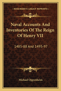 Naval Accounts and Inventories of the Reign of Henry VII: 1485-88 and 1495-97
