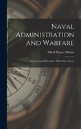 Naval Administration and Warfare: Some General Principles, With Other Essays
