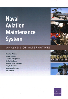 Naval Aviation Maintenance System: Analysis of Alternatives - Wilson, Bradley, and Riposo, Jessie, and Goughnour, Thomas