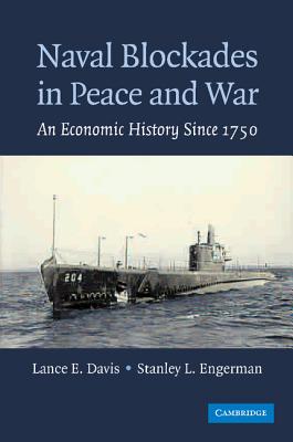 Naval Blockades in Peace and War: An Economic History since 1750 - Davis, Lance E., and Engerman, Stanley L.