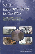 Naval Expeditionary Logistics: Enabling Operational Maneuver from the Sea - National Research Council, and Commission on Physical Sciences Mathematics and Applications, and Naval Studies Board