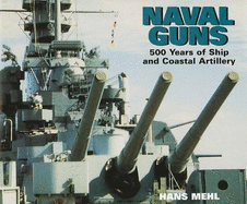 Naval Guns: 500 Years of Ship and Coastal Artillery