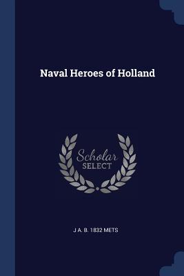 Naval Heroes of Holland - Mets, J A B 1832