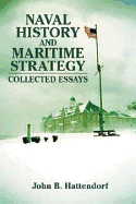 Naval History and Maritime Strategy: Collected Essays - Hattendorf, John B