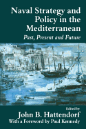 Naval Policy and Strategy in the Mediterranean: Past, Present and Future