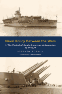 Naval Policy Between the Wars:  Vol I