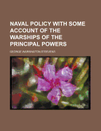 Naval Policy with Some Account of the Warships of the Principal Powers