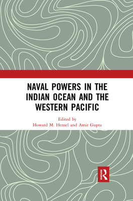 Naval Powers in the Indian Ocean and the Western Pacific - Hensel, Howard M. (Editor), and Gupta, Amit (Editor)