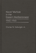 Naval Warfare in the Eastern Mediterranean: 1940-1945