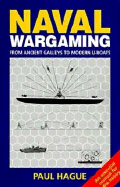 Naval Wargaming: From Ancient Galleys to Modern U-Boats - Hague, Paul, and Haque, Paul