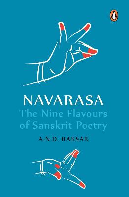 Navarasa: The Nine Flavours of Sanskrit Poetry - Haksar, A.N.D.