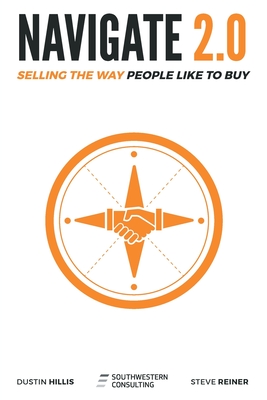 Navigate 2.0: Selling the Way People Like to Buy - Hillis, Dustin, and Reiner, Steven