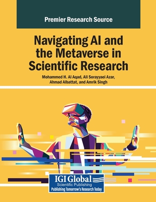 Navigating AI and the Metaverse in Scientific Research - Al Aqad, Mohammed H (Editor), and Sorayyaei Azar, Ali (Editor), and Albattat, Ahmad (Editor)