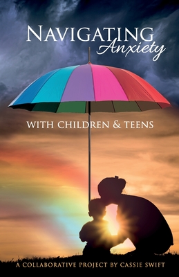 Navigating Anxiety with Children and Teens - 