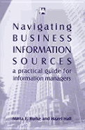 Navigating Business Information Sources: A Practical Guide for Information Managers - Burke, Maria E