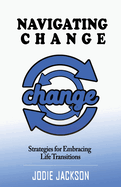 Navigating Change: Strategies for Embracing Life Transitions