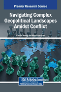Navigating Complex Geopolitical Landscapes Amidst Conflict