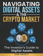 Navigating Digital Assets & the Crypto Market: The Investor's Guide to Digital Assets