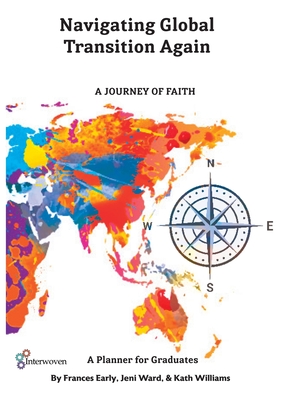 Navigating Global Transitions Again: A Journey of Faith- Graduate Planner - Early, Frances, and Ward, Jeni, and Williams, Kath