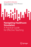 Navigating Healthcare Simulation: A Practical Guide for Effective Teaching