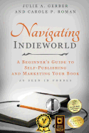 Navigating Indieworld: A Beginner's Guide to Self-Publishing and Marketing Your Book