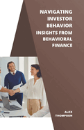 Navigating Investor Behavior: Insights from Behavioral Finance