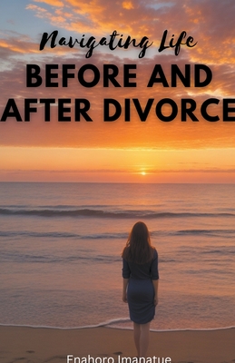 Navigating Life Before and After Divorce - Imanatue, Enahoro