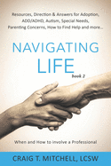 Navigating Life (book 2): Resources, Direction & Answers for Adoption, ADD, ADHD, Autism, Special Needs, Parenting Concerns, How to find Help and more...