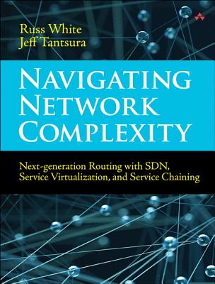 Navigating Network Complexity: Next-generation routing with SDN, service virtualization, and service chaining - White, Russ, and Tantsura, Jeff