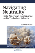 Navigating Neutrality: Early American Governance in the Turbulent Atlantic